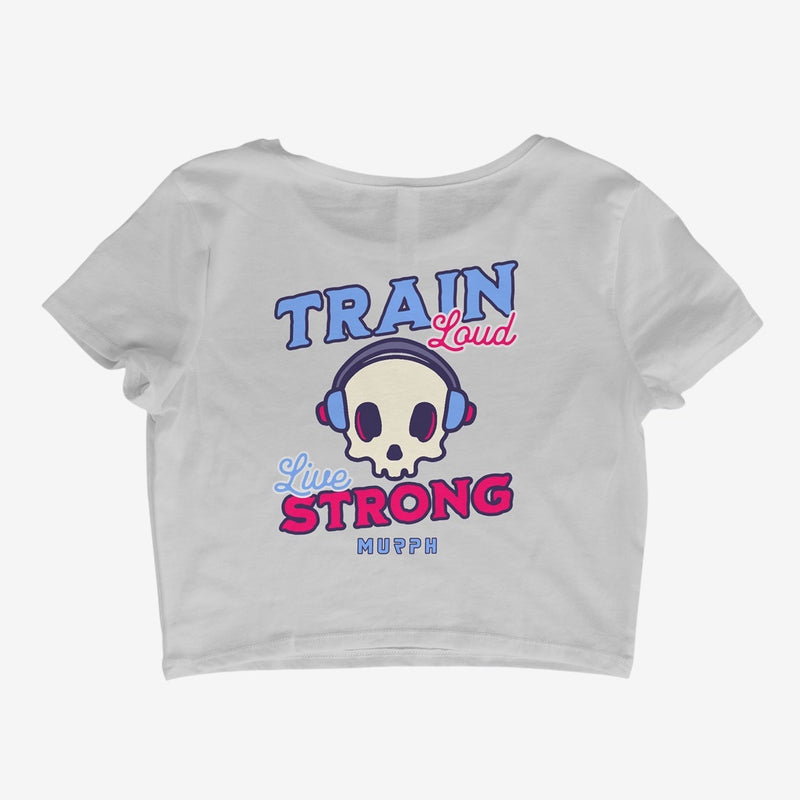 Murph Train Loud Live Strong Crop Top
